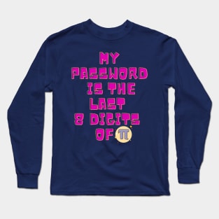 My Password Is The Last 8 Digits of Pi Long Sleeve T-Shirt